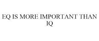 EQ IS MORE IMPORTANT THAN IQ