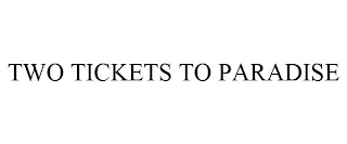 TWO TICKETS TO PARADISE