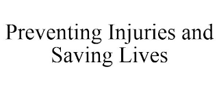 PREVENTING INJURIES AND SAVING LIVES