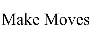 MAKE MOVES