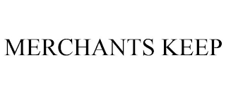 MERCHANTS KEEP