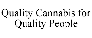 QUALITY CANNABIS FOR QUALITY PEOPLE