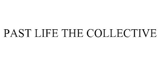 PAST LIFE THE COLLECTIVE