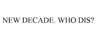 NEW DECADE. WHO DIS?