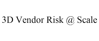 3D VENDOR RISK @ SCALE