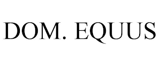 DOM. EQUUS