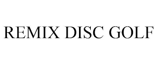 REMIX DISC GOLF