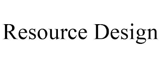 RESOURCE DESIGN