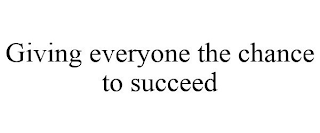 GIVING EVERYONE THE CHANCE TO SUCCEED