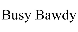 BUSY BAWDY