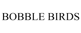 BOBBLE BIRDS