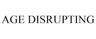 AGE DISRUPTING