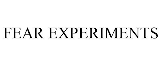 FEAR EXPERIMENTS