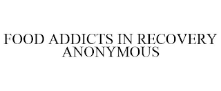 FOOD ADDICTS IN RECOVERY ANONYMOUS