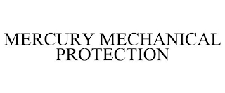 MERCURY MECHANICAL PROTECTION
