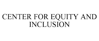 CENTER FOR EQUITY AND INCLUSION