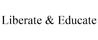 LIBERATE & EDUCATE