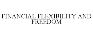 FINANCIAL FLEXIBILITY AND FREEDOM
