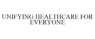 UNIFYING HEALTHCARE FOR EVERYONE