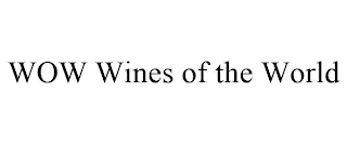 WOW WINES OF THE WORLD