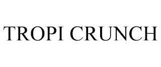 TROPI CRUNCH