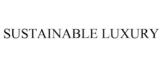 SUSTAINABLE LUXURY