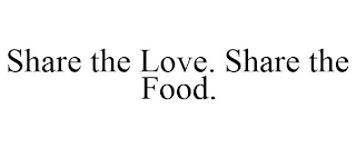 SHARE THE LOVE. SHARE THE FOOD.