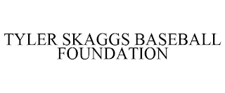 TYLER SKAGGS BASEBALL FOUNDATION