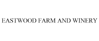 EASTWOOD FARM AND WINERY