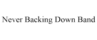 NEVER BACKING DOWN BAND