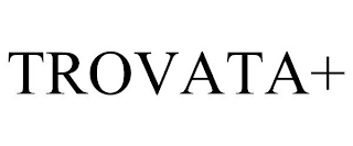 TROVATA+