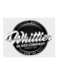 WHITTIER GLASS COMPANY SINCE 1917 QUALITY SERVICE FOR OVER 100 YEARS