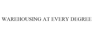 WAREHOUSING AT EVERY DEGREE