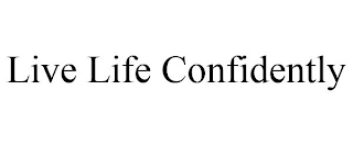 LIVE LIFE CONFIDENTLY