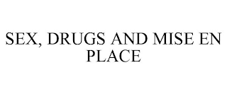 SEX, DRUGS AND MISE EN PLACE