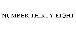 NUMBER THIRTY EIGHT