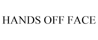 HANDS OFF FACE