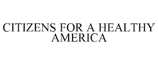 CITIZENS FOR A HEALTHY AMERICA