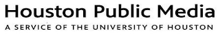 HOUSTON PUBLIC MEDIA A SERVICE OF THE UNIVERSITY OF HOUSTON