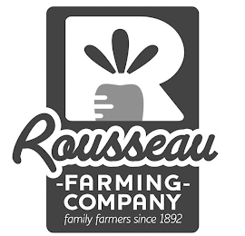 R ROUSSEAU FARMING COMPANY FAMILY FARMERS SINCE 1892