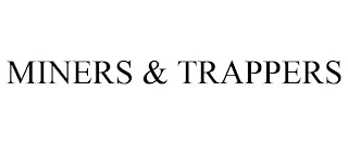 MINERS & TRAPPERS