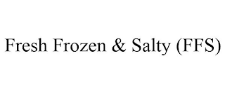 FRESH FROZEN & SALTY (FFS)