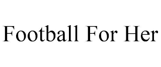 FOOTBALL FOR HER