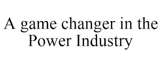 A GAME CHANGER IN THE POWER INDUSTRY