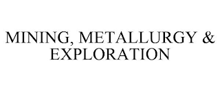 MINING, METALLURGY & EXPLORATION