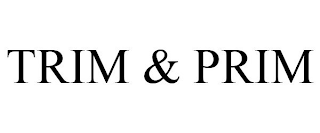 TRIM & PRIM