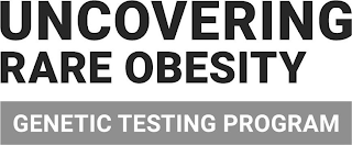 UNCOVERING RARE OBESITY GENETIC TESTING PROGRAM