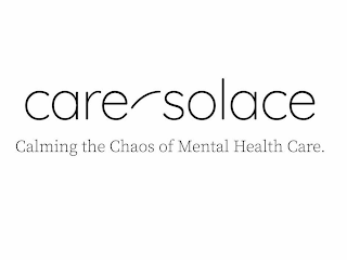 CARE SOLACE CALMING THE CHAOS OF MENTALHEALTH CARE.