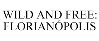 WILD AND FREE: FLORIANÓPOLIS