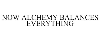 NOW ALCHEMY BALANCES EVERYTHING